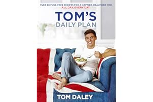 Tom’s Daily Plan: Over 80 Fuss-Free Recipes for a Happier, Healthier You. All Day, Every Day.