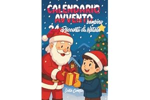 Calendario Avvento Bambino: 24 Racconti di Natale illustrati a colori con morali a misura di bambino per vivere lo spirito del Natale