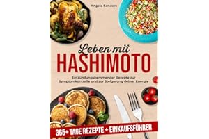 Leben mit Hashimoto: 365+ Tage Entzündungshemmender Rezepte zur Symptomkontrolle und zur Steigerung deiner Energie + Einkaufsführer