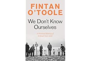 We Don't Know Ourselves: A Personal History of Ireland Since 1958