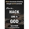How to Hack Like a GOD: Master the secrets of Hacking through real life scenarios: 2 (Hack The Planet)