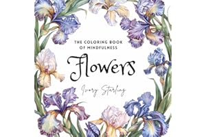 The Coloring Book of Mindfulness. Flowers: 50+ Pre-shaded Designs of Bloom for Adults in Love With Beauty of Nature