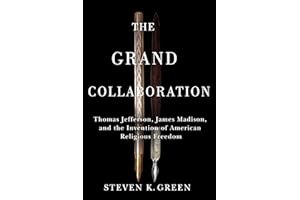 Grand Collaboration: Thomas Jefferson, James Madison, and the Invention of American Religious Freedom