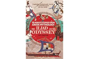 10-Minute Stories From Greek Mythology - The Iliad and The Odyssey: Timeless Legendary Tales To Inspire Kids Of All Ages