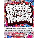 Graffiti Lettering Handbuch Für Anfänger: Eine Schritt-für-Schritt-Anleitung zur Beherrschung von Graffiti-Blocklettern, Thro