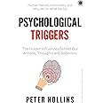 Psychological Triggers: The Hidden Influences Behind Our Actions, Thoughts and Behaviors