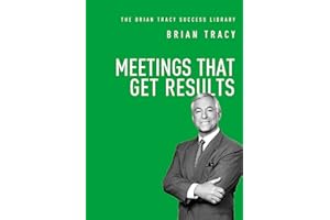 Meetings That Get Results (The Brian Tracy Success Library)