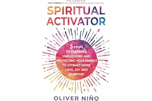 Spiritual Activator: 5 Steps to Clearing, Unblocking and Protecting Your Energy to Attract More Love, Joy and Purpose