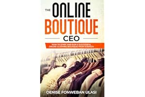 The Online Boutique CEO: How to Start And Run A Successful Online Clothing Boutique from Scratch