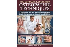 The Complete Illustrated Osteopathic Techniques: A 2026 Step by Step Atlas of Manipulative Treatment, Muscle Energy, Counterstrain, and Myofascial Release