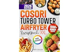 COSORI Turbo Tower Airfryer Rezeptbuch XXL: Schnelle und einfache Rezepte für Ihre COSORI Heißluftfritteuse. Mit vielen Bonis und Extrainhalten