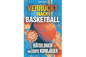 Verrückt nach Basketball: Rätselbuch für echte Korbjäger: Spieler-Helden, spektakuläre Würfe und waghalsige Rekorde – Basketball-Wissen mit spannenden Rätseln & kniffligen Denkaufgaben