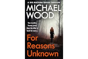 For Reasons Unknown: A gripping crime debut that keeps you guessing until the last page (DCI Matilda Darke, Book 1): An absolutely gripping crime thriller that keeps you guessing until the last page