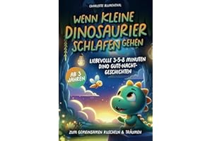 Wenn kleine Dinosaurier schlafen gehen: Liebevolle 3-5-8 Minuten Dino Gute-Nacht-Geschichten zum gemeinsamen Kuscheln & Träumen ab 3 Jahren