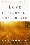 Love Is Stronger Than Death: The Mystical Union of Two Souls by Cynthia Bourgeault