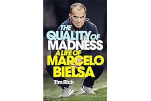 The Quality of Madness: A Life of Marcelo Bielsa