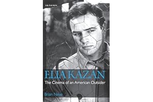 Elia Kazan: The Cinema of an American Outsider (Cinema and Society) (Cinema and Society (Hardcover))