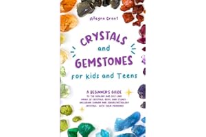 Crystals and Gemstones for Kids and Teens: A Beginner's Guide to the Healing and Self-Care Magic of Crystals, Gems and Stones--Including Chakra and Zodiac / Astrology Crystals--With Their Meanings