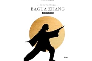 Les secrets du Bagua Zhang. Guide pratique