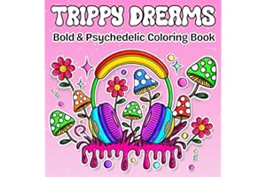Trippy Dreams: A Psychedelic Coloring Book for Adults and Teens Featuring Stoner Art, Cute Animals, Trippy Mushrooms, Cosmic Aliens, and Abstract Magic to Relax, Unwind, and Spark Creativity