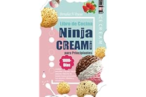 Libro de Cocina Ninja CREAMI para Principiantes: 1000-Días recetas sencillas y fáciles, desde sabores clásicos de helado hasta granizados con alcohol | Batidos y smoothies.