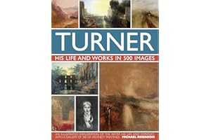 Turner: His Life and Works in 500 Images (Great Artists)