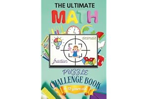 THE ULTIMATE Math Puzzle Challenge Book for 8-12 years old: A Fun Way of Mastering Math from Easy to Challenging Level throug