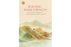 Build Your Inner Strength: through the Chinese Philosophy of Wang Yangming's School of Mind