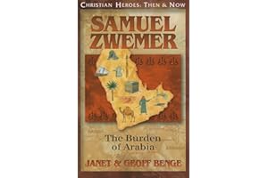 Samuel Zwemer: The Burden of Arabia (Christian Heroes: Then and Now)