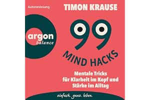 99 Mind Hacks: Mentale Tricks für Klarheit im Kopf und Stärke im Alltag