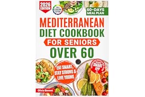 Mediterranean Diet Cookbook for Seniors Over 60: Super simple & Easy Recipes for a Stronger Heart, Focused Mind, and Lasting Vitality, with a Complete 60-Day Meal Plan to Make Healthy Eating
