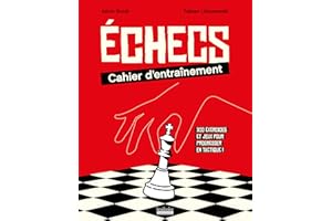 Échecs : cahier d'entraînement: 300 exercices et jeux pour progresser en tactique !