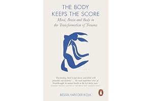 The Body Keeps The Score: Brain, Mind, and Body in the Healing of Trauma