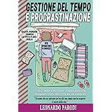 Gestione Del Tempo e Procrastinazione: L'arte di: Smettere di Procrastinare, Sviluppare Autodisciplina, Riconquistare il Prop