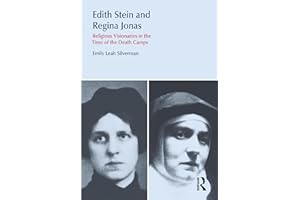 Edith Stein and Regina Jonas: Religious Visionaries in the Time of the Death Camps