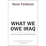 What We Owe Iraq – War and the Ethics of Nation Building