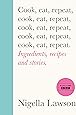 Cook, Eat, Repeat: Ingredients, Recipes and Stories