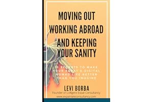 Moving Out, Working Abroad and Keeping Your Sanity: 11 secrets to make your expat life better than you imagine