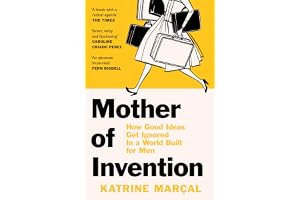 Mother of Invention: How Good Ideas Get Ignored in a World Built for Men