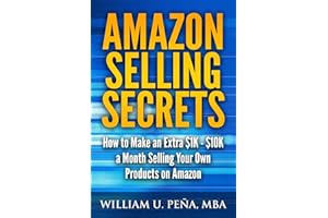 Amazon Selling Secrets: How to Make an Extra $1K - $10K a Month Selling Your Own Products on Amazon