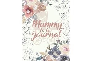 Mummy to be Journal: Pretty Floral Vintage Cover - Detailed Pregnancy Planner and Organizer - Cute Pregnancy Planner Journal
