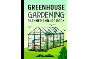 Greenhouse Gardening Planner and Log Book: Monthly Greenhouse Raised Bed & Container Garden Organizer, Journal for Beginners To Master Gardener's | ... Calendar, Year At A Glance, Seasonal To Do