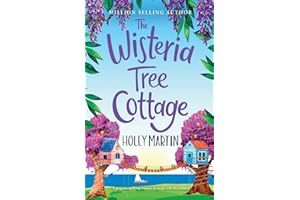 The Wisteria Tree Cottage: A gorgeous uplifting romance to escape with this summer: A heartwarming feel-good romance to fall in love with this summer (The Wishing Wood Treehouse Resort Series)