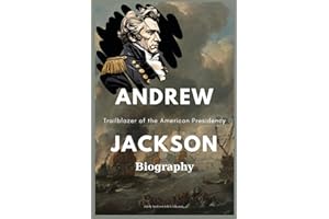 Andrew Jackson Biography: Trailblazer of the American Presidency