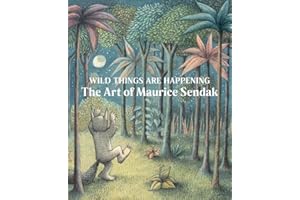 Wild Things Are Happening The Art of Maurice Sendak /anglais