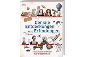 Geniale Entdeckungen und Erfindungen: Eine Zeitreise durch die Wissenschaft. Bildgewaltig und detailreich. Für Kinder ab 10 Jahren