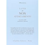 La via del non attaccamento. La pratica della meditazione vipassana