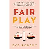 Fair Play: Share the mental load, rebalance your relationship and transform your life