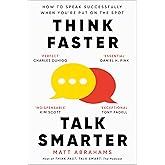 Think Faster, Talk Smarter: A powerful, practical guide to speaking successfully when you're put on the spot