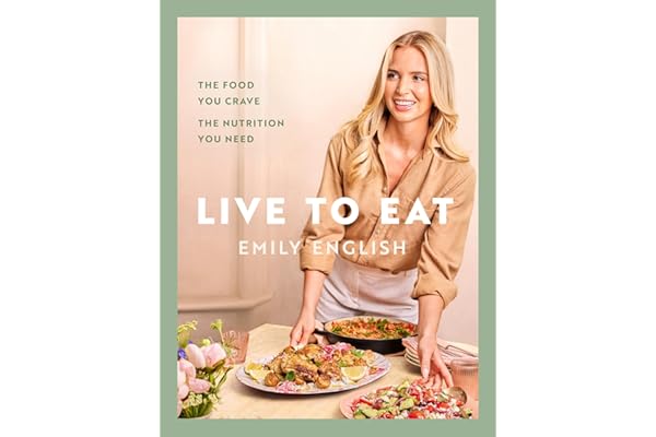 Live to Eat: The food you crave, the nutrition you need: The...